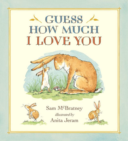 Guess How Much I Love You: (A Cherished Classic About Little Nutbrown Hare Loving Right Up to the Moon and Back An Ideal Baby Book for Baby Shower Gifts)