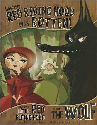Honestly, Red Riding Hood Was Rotten!: The Story of Little Red Riding Hood as Told by the Wolf